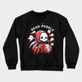 I see Dead People Crewneck Sweatshirt